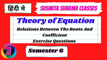 Theory of Equation/Relations Between The Roots And Coefficient Ex- (13 to15) SUSMITA SHARMA CLASSES