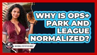 Why Is OPS+ Park And League Normalized - Baseball Statistics Vault