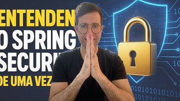 ENTENDENDO O SPRING SECURITY DE UMA VEZ POR TODAS