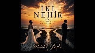 MELİKE YAŞLI - İKİ NEHİR 