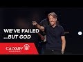 We’ve Failed...but God - Nehemiah 9 - Skip Heitzig