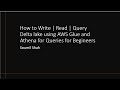 How to Write | Read | Query Delta lake using AWS Glue and Athena for Queries for Beginners