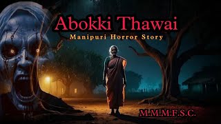 Abokki Thawai || Manipuri Horror Story || Makhal Mathel Manipur Full Story Collection