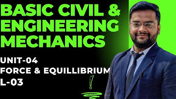 L-03 | Force & Equilibrium | Engineering Mechanics | Basic Civil Engineering | By Nadish Pandey