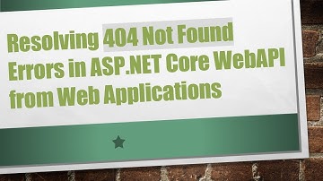 Resolving 404 Not Found Errors in ASP.NET Core WebAPI from Web Applications