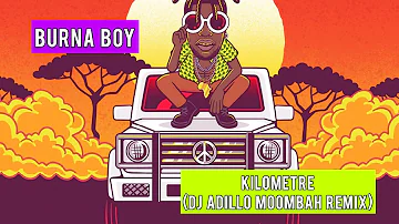 BURNA BOY - KILOMETRE (DJ ADILLO Remix) | MOOMBAHTON REMIX 2021