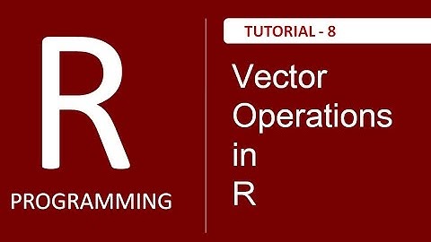 Introduction to Vectors- Part-2: Basic Operations on Vectors - Tutorial # 8