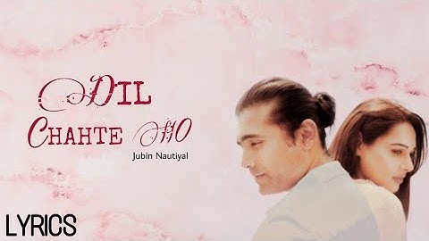 Dil Chahte Ho (Lyrics) - Jubin Nautiyal,Payal Dev |A.M Turaz | Mandy Takhar | Bhushan Kumar |