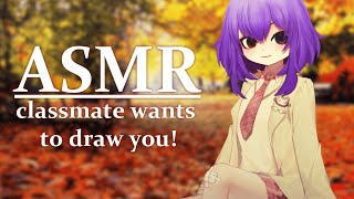 Classmate wants to draw you! (She has a crush on you)【 3Dio / ASMR RP 】