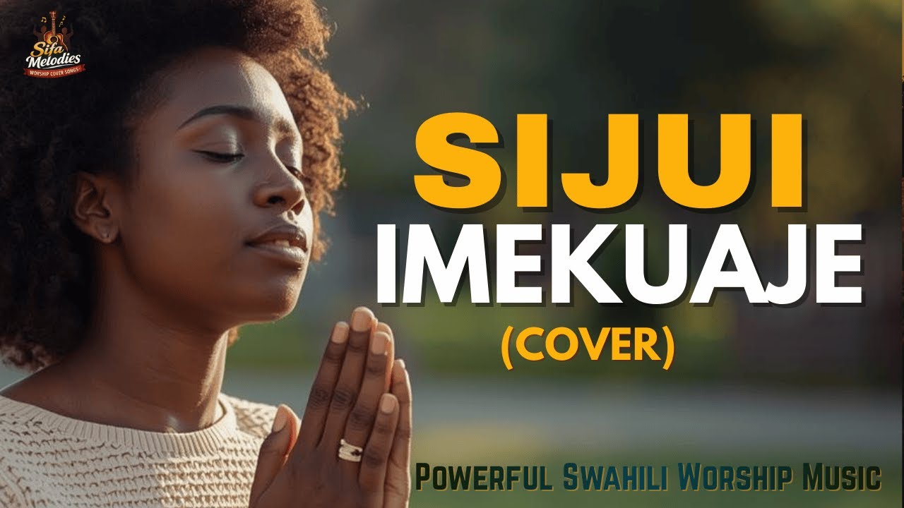 Sijui Imekuaje Sijui Lyrics | Powerful Worship Song for Thanksgiving | Swahili Worship