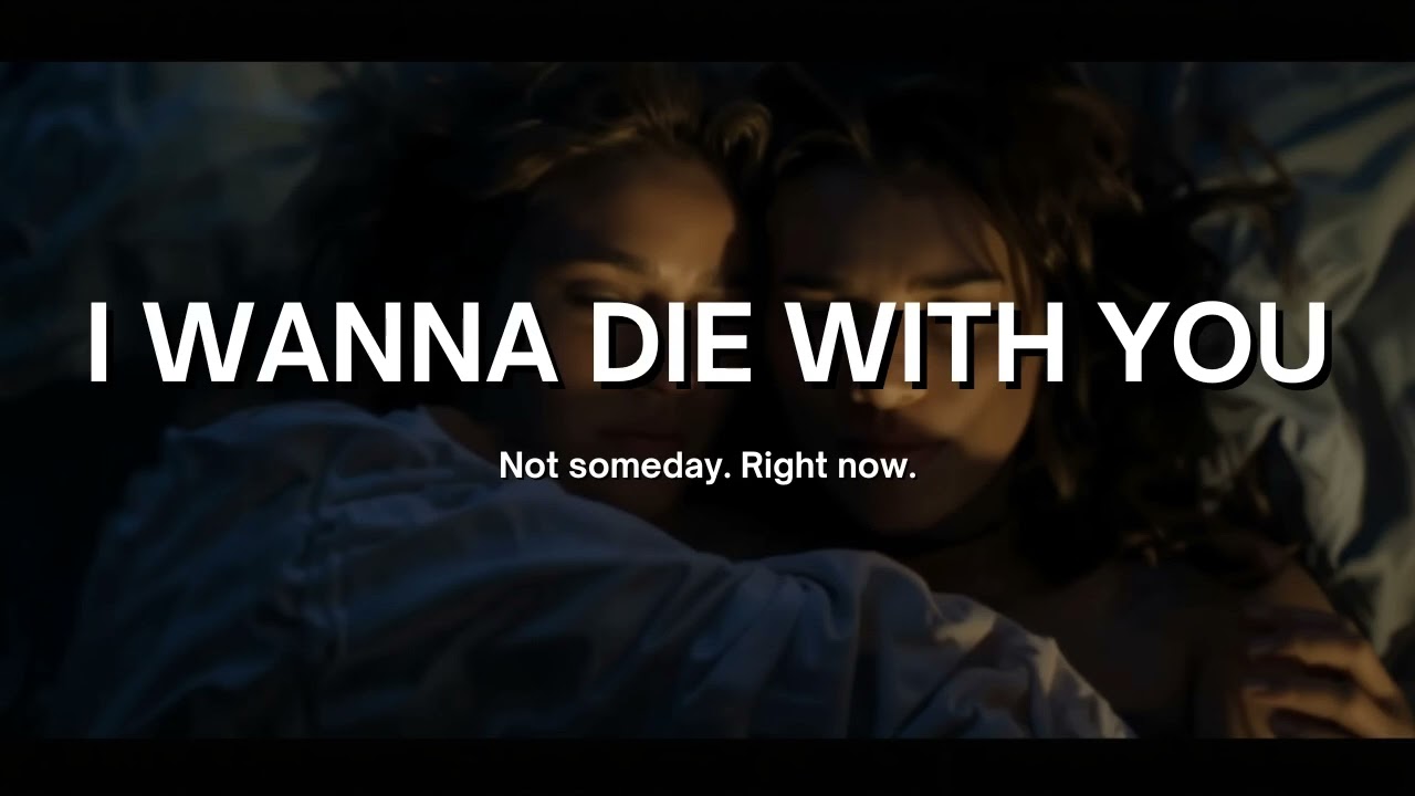 I Wanna Die with you - Not someday right now
