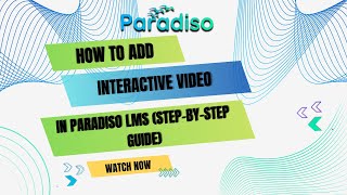 How to Add Interactive Video in Paradiso LMS (Step-by-Step Guide)