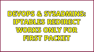 DevOps & SysAdmins: iptables REDIRECT works only for first packet (3 Solutions!!)