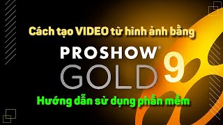 Hướng dẫn cách sử dụng Proshow Gold cho người mới dùng