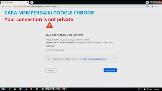 Cara memperbaiki google chrome | Your connection is not private