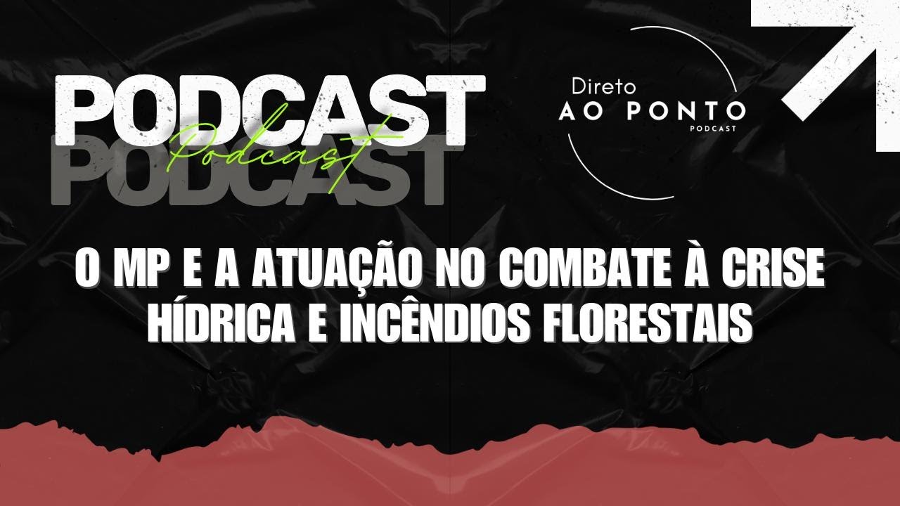 EP 5 - O MP e a atuação no combate à crise hídrica e incêndios florestais