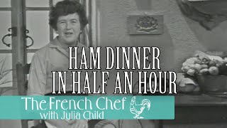 Ham Dinner In Half An Hour | The French Chef Season 3 | Julia Child