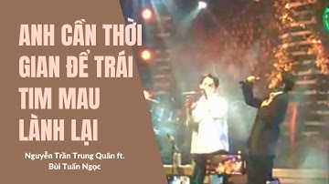 Anh cần thời gian để trái tim mau lành lại - Nguyễn Trần Trung Quân ft. Bùi Tuấn Ngọc | Trixie 2020