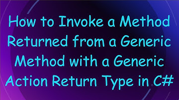 How to Invoke a Method Returned from a Generic Method with a Generic Action Return Type in C#
