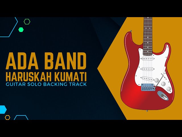 HARUSKAH KUMATI - ADA BAND GUITAR SOLO BACKING TRACK class=