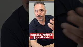 Isvicrelilere Nörüyon Ögreten Gurbetci