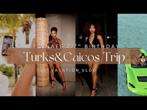 Vlog: Reginaes 27th Birthday Trip To Turks & Caicos Islands 