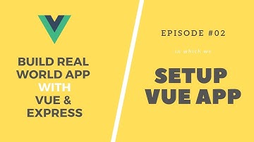 Build Real App with Vue and Express: 02. Vue App Setup