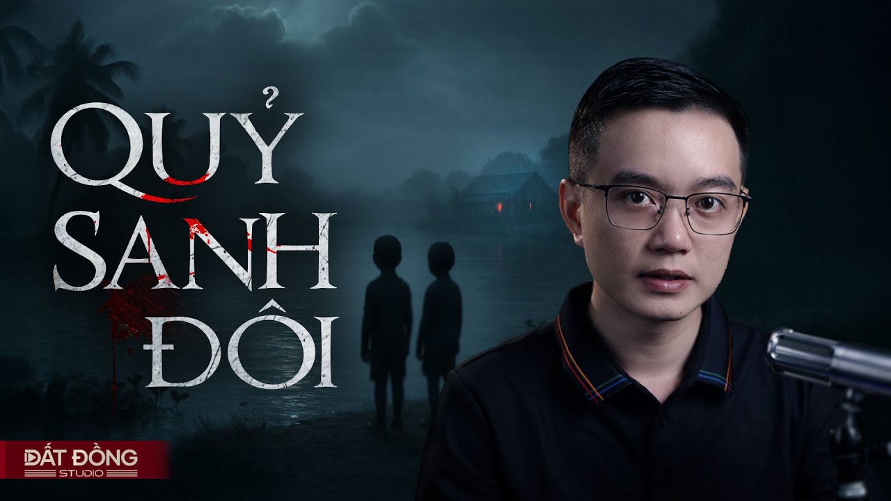 QUỶ SANH ĐÔI - Truyện ma Nguyễn Huy kể