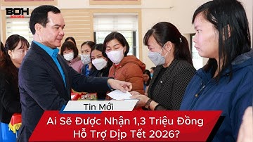 Ai Sẽ Được Nhận 1,3 Triệu Đồng Hỗ Trợ Dịp Tết 2026?