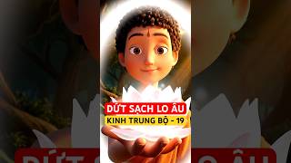 Đức Phật Dạy Cách Sàng Lọc Tư Duy Để Dứt Sạch Lo Âu | Kinh Trung Bộ 19