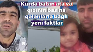 Kürdə batan ata və qızının başına gələnlərlə bağlı yeni faktlar