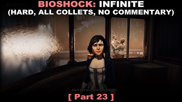 Bioshock: Infinite walkthrough part 23 (Hard, All collectibles, No commentary ✔) PC