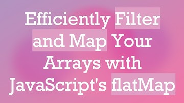 Efficiently Filter and Map Your Arrays with JavaScript