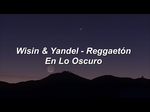 Wisin & Yandel - Reggaetón en lo Oscuro 🔥|| LETRA