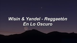 Wisin & Yandel - Reggaetón en lo Oscuro 🔥|| LETRA