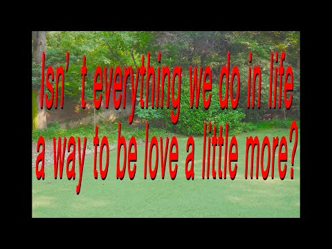 oait - Isn’t everything we do in life a way to be loved a little more?