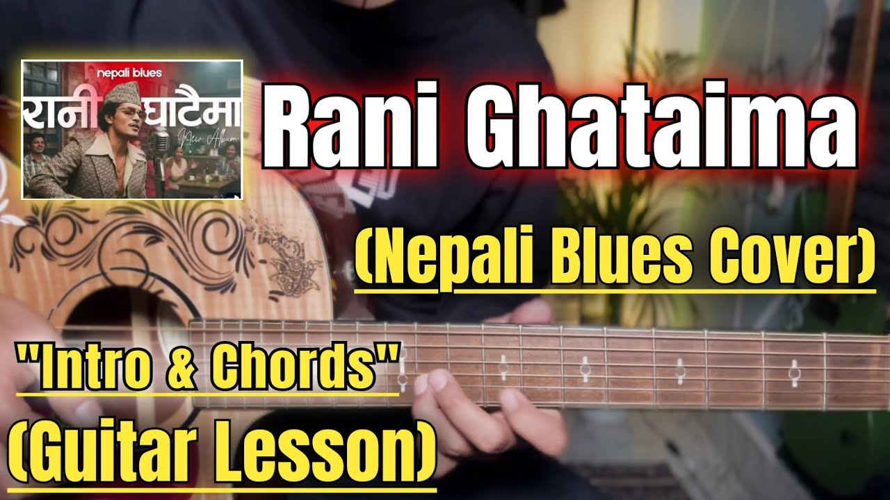 Rani Ghataima - Nepali Blues Cover | Guitar Lesson | Intro & Chords ...