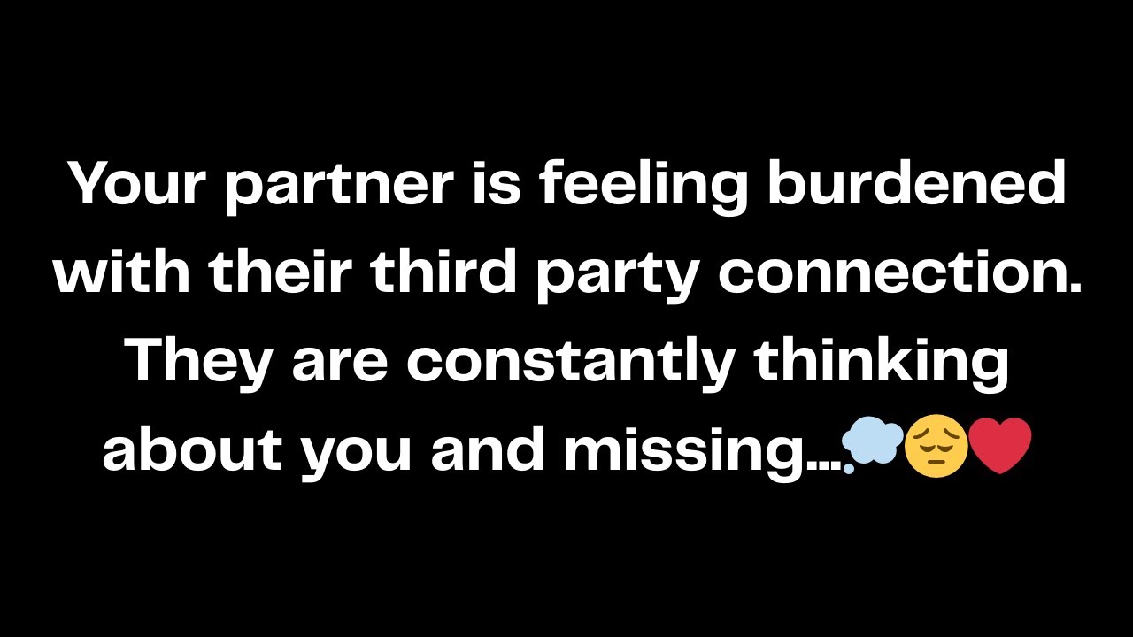Your partner is feeling burdened with their third party connection. They are constantly think...💭😔❤️