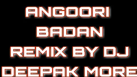 ANGOORI BADAN REMIX BY DJ DEEPAK MORE