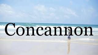 How To Pronounce Concannon🌈🌈🌈🌈🌈🌈Pronunciation Of Concannon