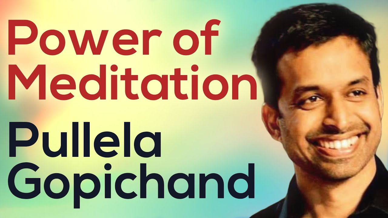 Power of Meditation Pullela Gopichand - Chief Coach, Indian Badminton Team Brahma Kumaris