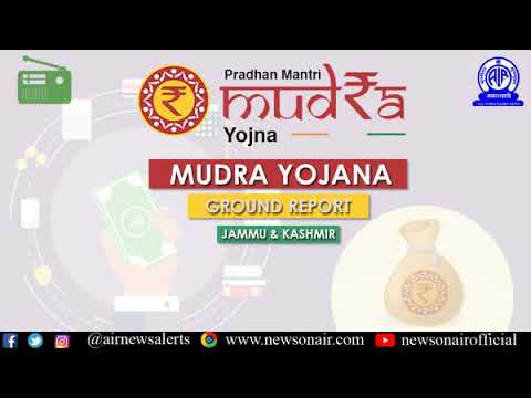 Ground report on Pradhan Mantri Mudra Yojana from Jammu and Kashmir Ground report on Pradhan Mantri Mudra Yojana from Jammu and Kashmir