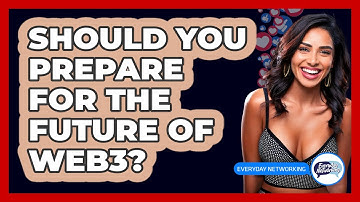 Should You Prepare For The Future Of Web3? - Everyday-Networking
