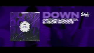 Anton Lacosta & Igor Woods - Down