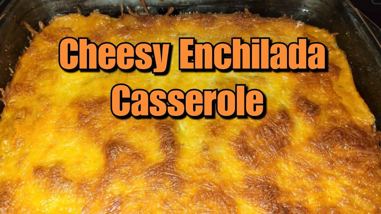 Cheesy Enchilada Casserole YouTube
