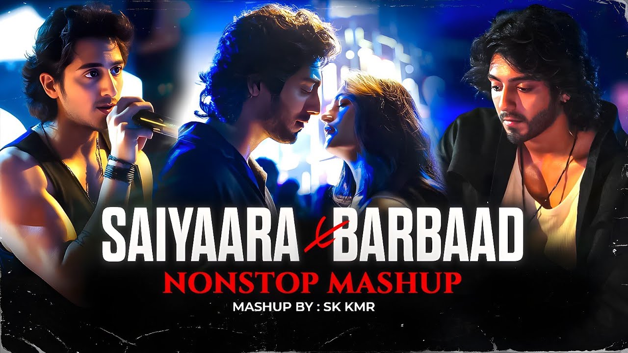 Saiyaara X Barbaad - Mashup | Faheem Abdullah | Jubin Nautiyal | Jukebox 2025 | Sk Kmr