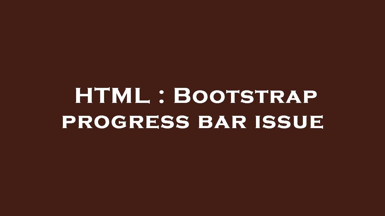HTML : Bootstrap progress bar issue - YouTube