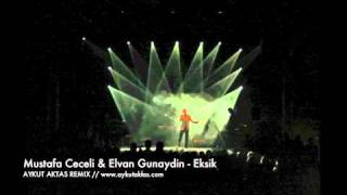 Mustafa Ceceli & Elvan Gunaydin - Eksik (Aykut Aktas Remix) Resimi