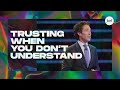 Trusting When You Don’t Understand | Joel Osteen