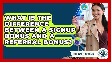 What Is the Difference Between a Signup Bonus and a Referral Bonus? | Points and Perks Channel News